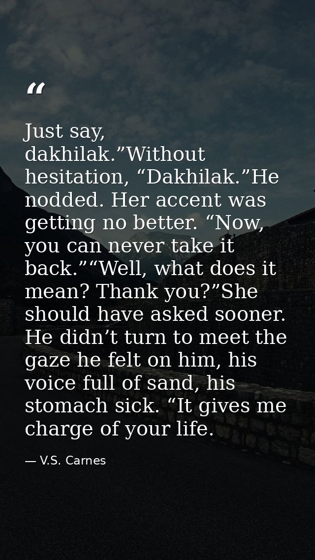Just say, dakhilak.”Without hesitation, “Dakhilak.”He nodded. Her accent was getting no better. “Now, you can never take — V.S. Carnes