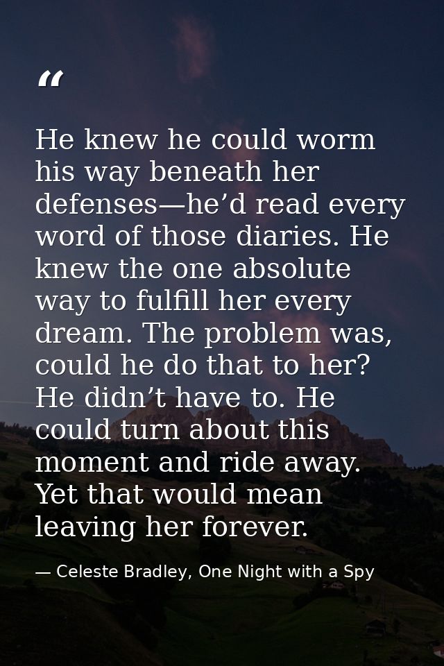He knew he could worm his way beneath her defenses—he’d read every word of those diaries. He knew the one absolute way t — Celeste Bradley, One Night with a Spy