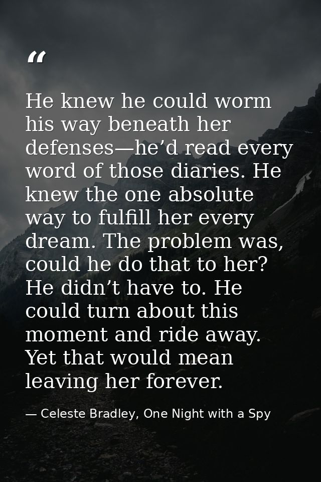 He knew he could worm his way beneath her defenses—he’d read every word of those diaries. He knew the one absolute way t — Celeste Bradley, One Night with a Spy