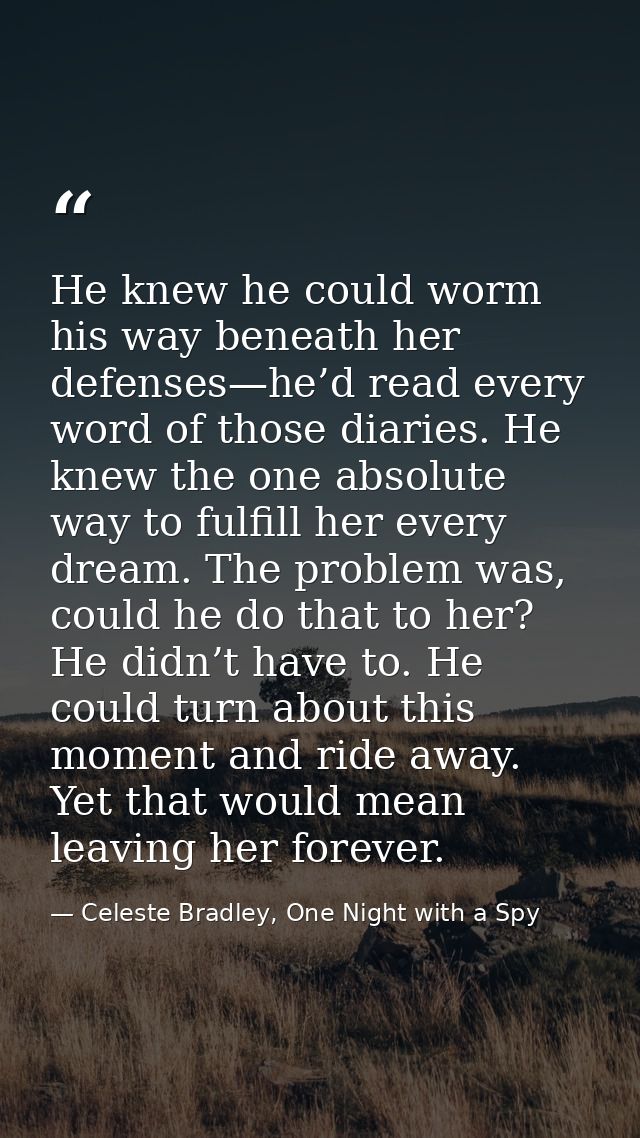He knew he could worm his way beneath her defenses—he’d read every word of those diaries. He knew the one absolute way t — Celeste Bradley, One Night with a Spy
