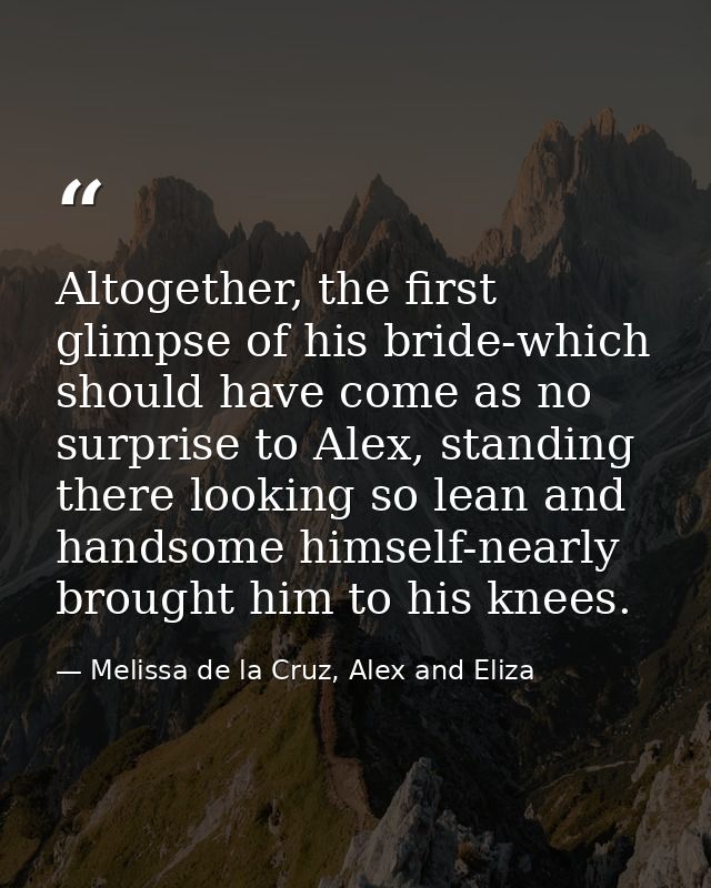 Altogether, the first glimpse of his bride-which should have come as no surprise to Alex, standing there looking so lean — Melissa de la Cruz, Alex and Eliza