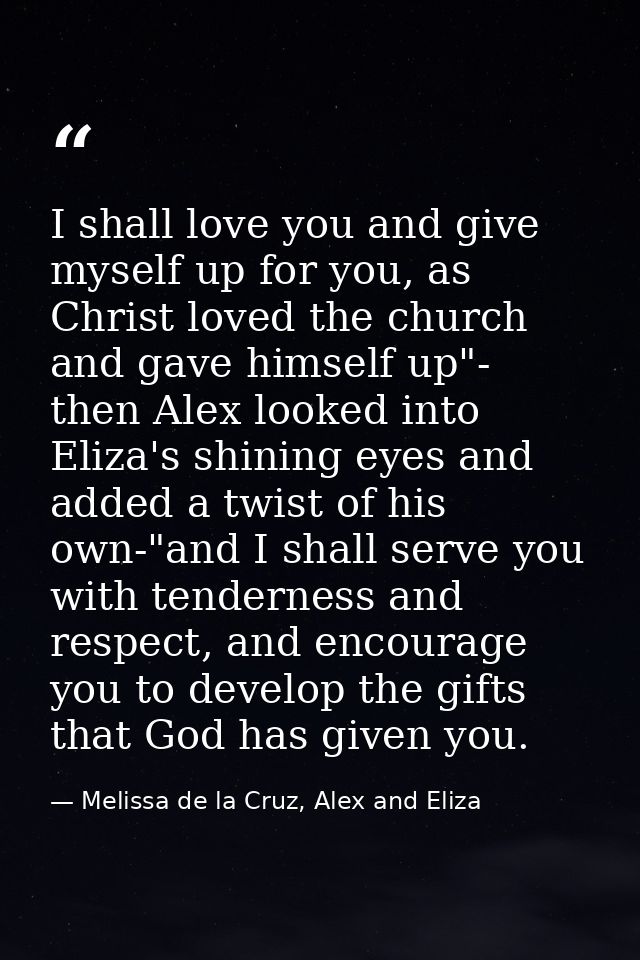 I shall love you and give myself up for you, as Christ loved the church and gave himself up"- then Alex looked into Eliz — Melissa de la Cruz, Alex and Eliza