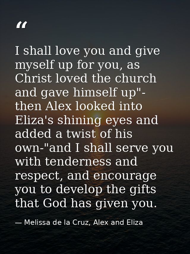 I shall love you and give myself up for you, as Christ loved the church and gave himself up"- then Alex looked into Eliz — Melissa de la Cruz, Alex and Eliza