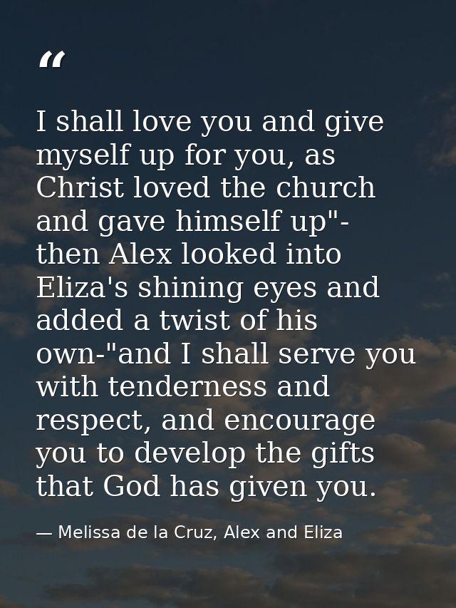 I shall love you and give myself up for you, as Christ loved the church and gave himself up"- then Alex looked into Eliz — Melissa de la Cruz, Alex and Eliza