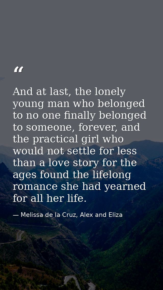 And at last, the lonely young man who belonged to no one finally belonged to someone, forever, and the practical girl wh — Melissa de la Cruz, Alex and Eliza