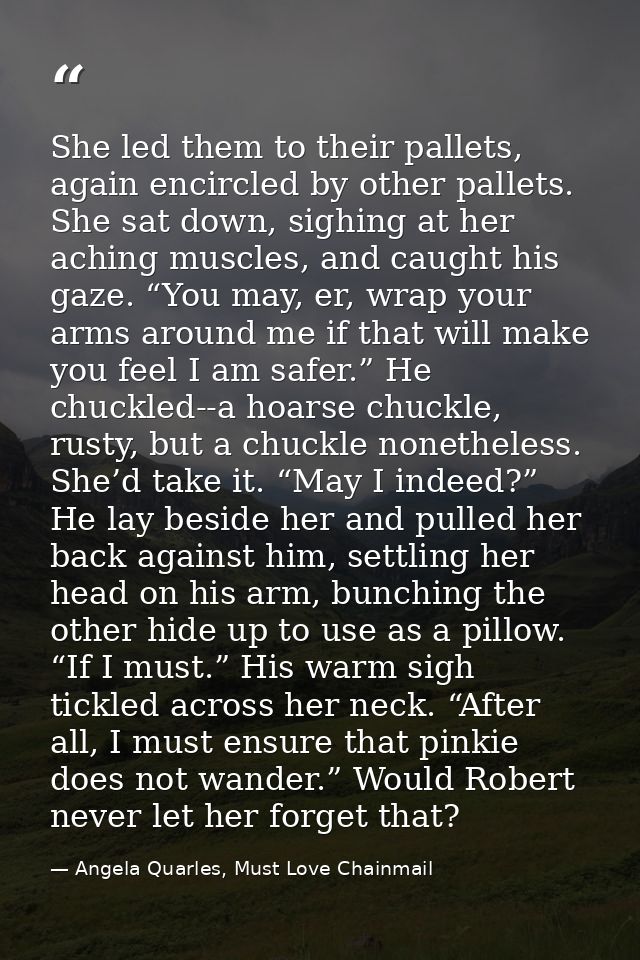 She led them to their pallets, again encircled by other pallets. She sat down, sighing at her aching muscles, and caught — Angela Quarles, Must Love Chainmail