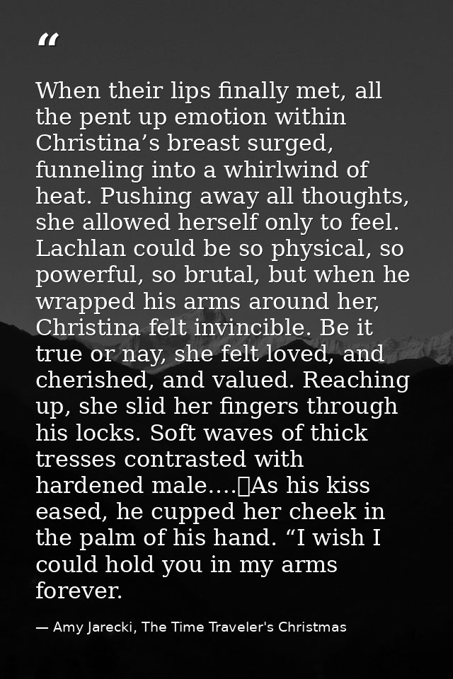 When their lips finally met, all the pent up emotion within Christina’s breast surged, funneling into a whirlwind of hea — Amy Jarecki, The Time Traveler's Christmas
