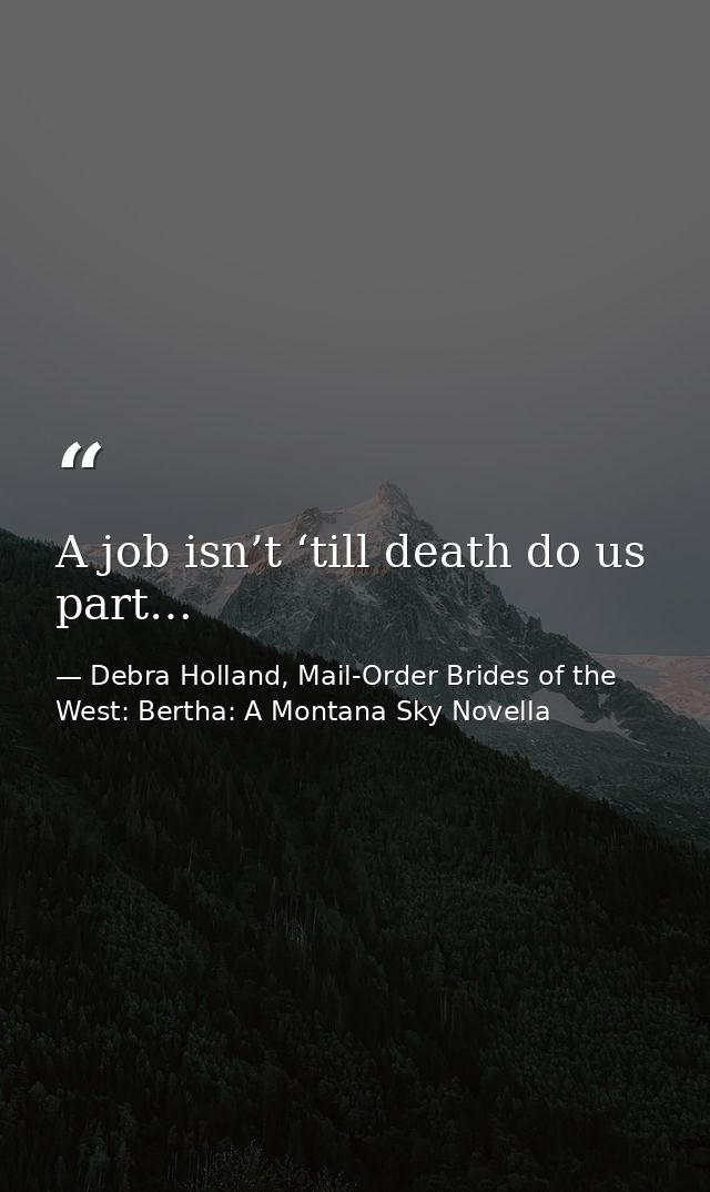 A job isn’t ‘till death do us part… — Debra Holland, Mail-Order Brides of the West: Bertha: A Montana Sky Novella