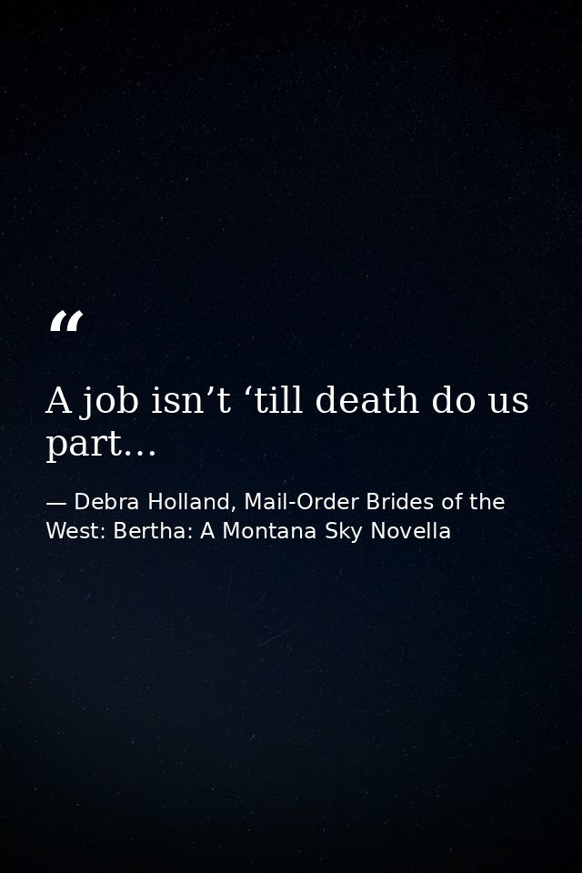 A job isn’t ‘till death do us part… — Debra Holland, Mail-Order Brides of the West: Bertha: A Montana Sky Novella