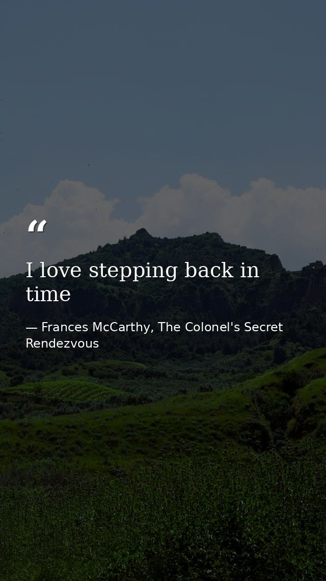 I love stepping back in time — Frances McCarthy, The Colonel's Secret Rendezvous