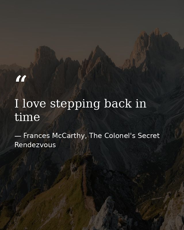 I love stepping back in time — Frances McCarthy, The Colonel's Secret Rendezvous