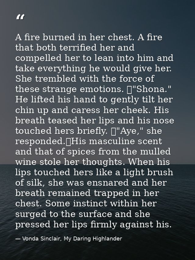 A fire burned in her chest. A fire that both terrified her and compelled her to lean into him and take everything he wou — Vonda Sinclair, My Daring Highlander