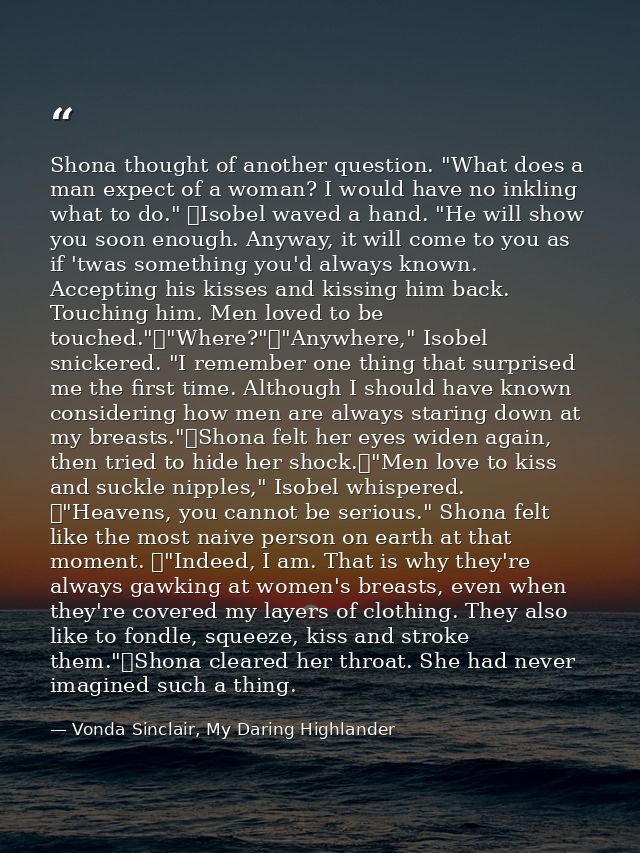 Shona thought of another question. "What does a man expect of a woman? I would have no inkling what to do." 	Isobel wave — Vonda Sinclair, My Daring Highlander