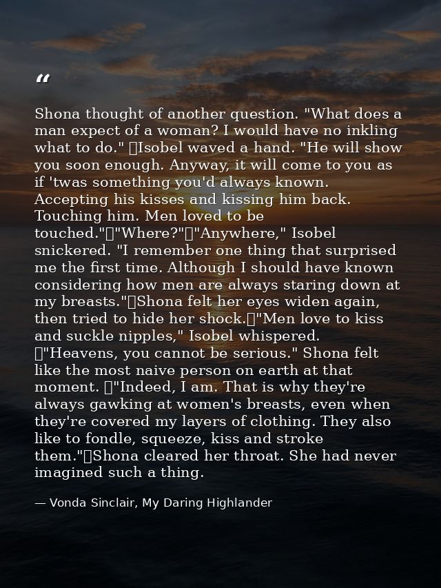 Shona thought of another question. "What does a man expect of a woman? I would have no inkling what to do." 	Isobel wave — Vonda Sinclair, My Daring Highlander