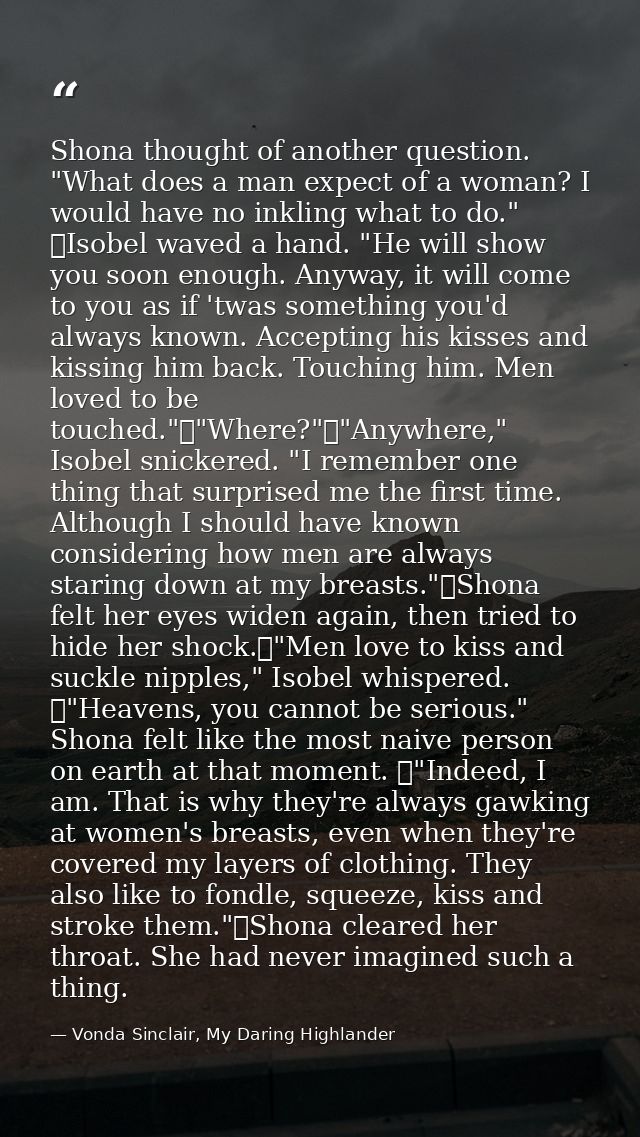 Shona thought of another question. "What does a man expect of a woman? I would have no inkling what to do." 	Isobel wave — Vonda Sinclair, My Daring Highlander