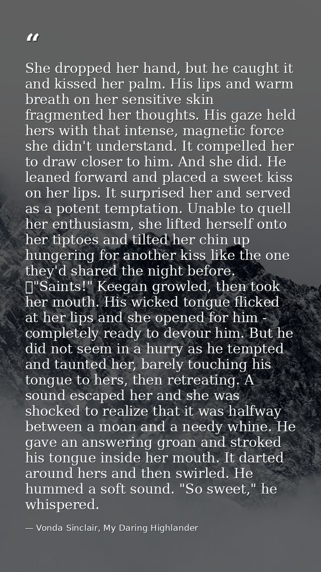 She dropped her hand, but he caught it and kissed her palm. His lips and warm breath on her sensitive skin fragmented he — Vonda Sinclair, My Daring Highlander