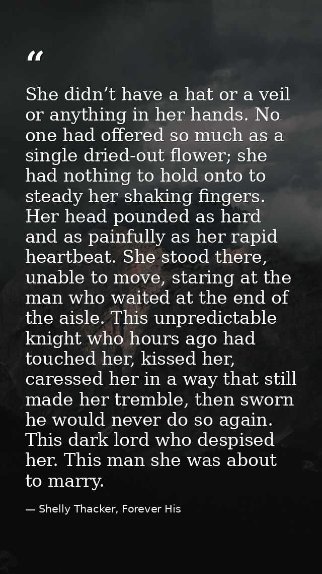 She didn’t have a hat or a veil or anything in her hands. No one had offered so much as a single dried-out flower; she h — Shelly Thacker, Forever His