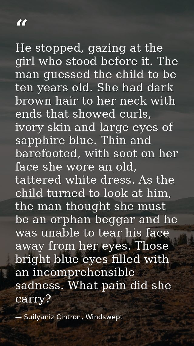 He stopped, gazing at the girl who stood before it. The man guessed the child to be ten years old. She had dark brown ha — Suilyaniz Cintron, Windswept