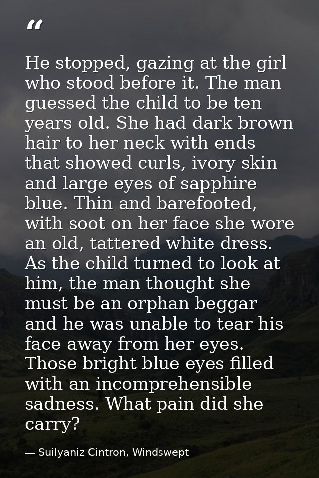 He stopped, gazing at the girl who stood before it. The man guessed the child to be ten years old. She had dark brown ha — Suilyaniz Cintron, Windswept