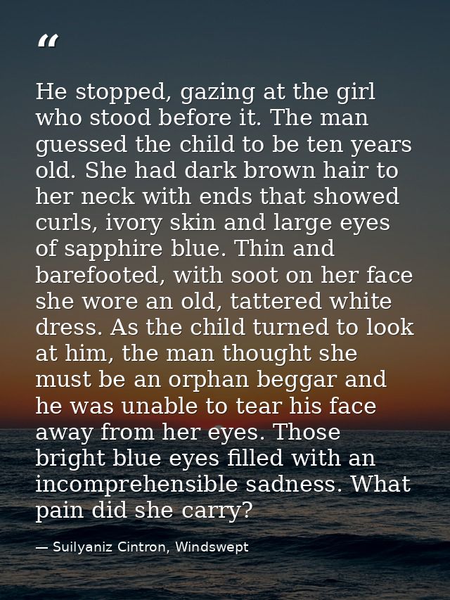 He stopped, gazing at the girl who stood before it. The man guessed the child to be ten years old. She had dark brown ha — Suilyaniz Cintron, Windswept