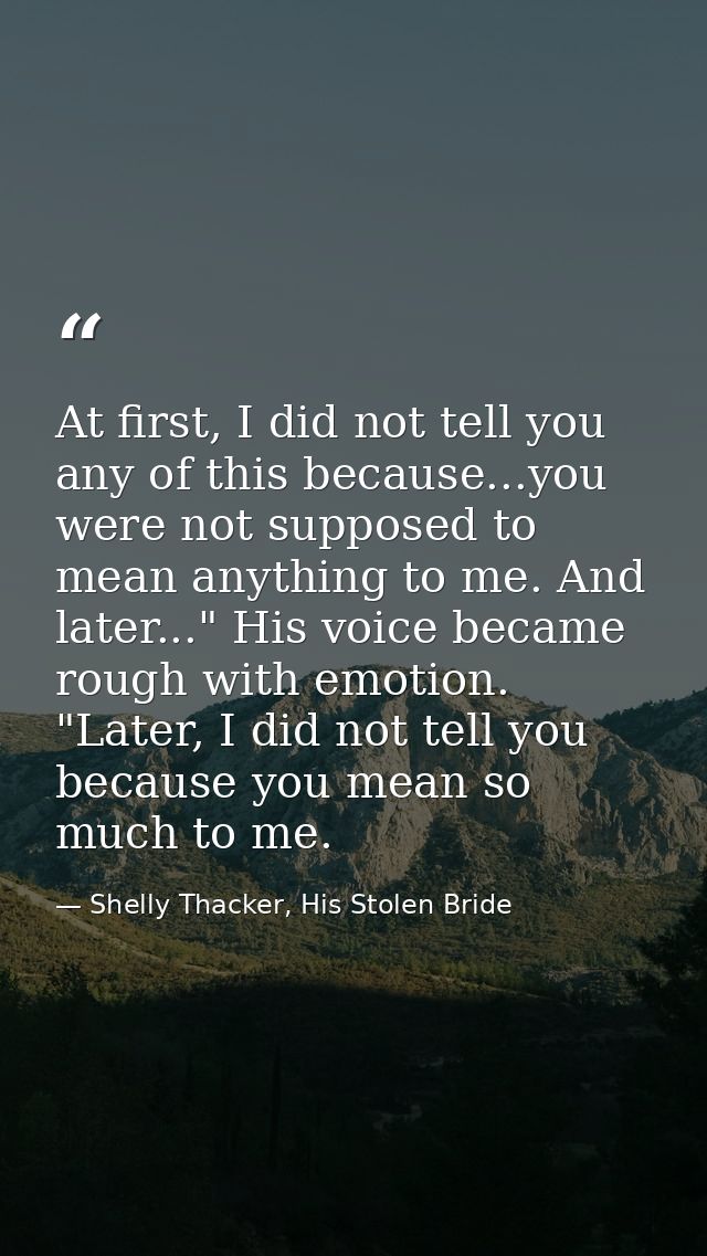 At first, I did not tell you any of this because...you were not supposed to mean anything to me. And later..." His voice — Shelly Thacker, His Stolen Bride
