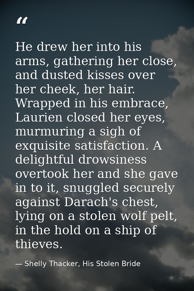 He drew her into his arms, gathering her close, and dusted kisses over her cheek, her hair. Wrapped in his embrace, Laur — Shelly Thacker, His Stolen Bride
