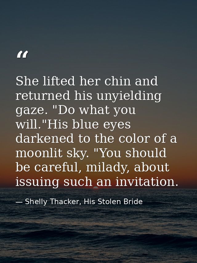 She lifted her chin and returned his unyielding gaze. "Do what you will."His blue eyes darkened to the color of a moonli — Shelly Thacker, His Stolen Bride
