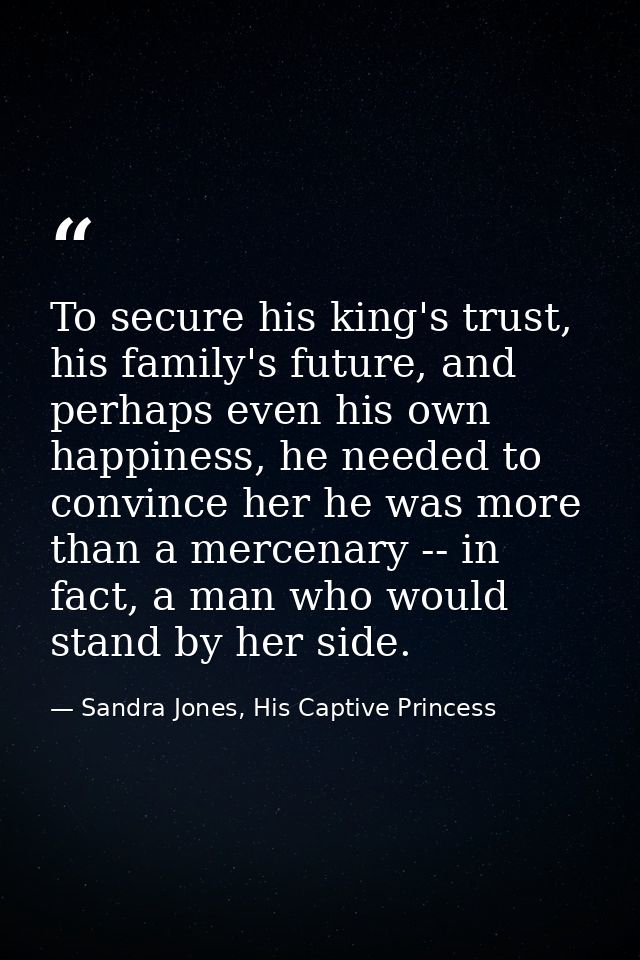 To secure his king's trust, his family's future, and perhaps even his own happiness, he needed to convince her he was mo — Sandra Jones, His Captive Princess