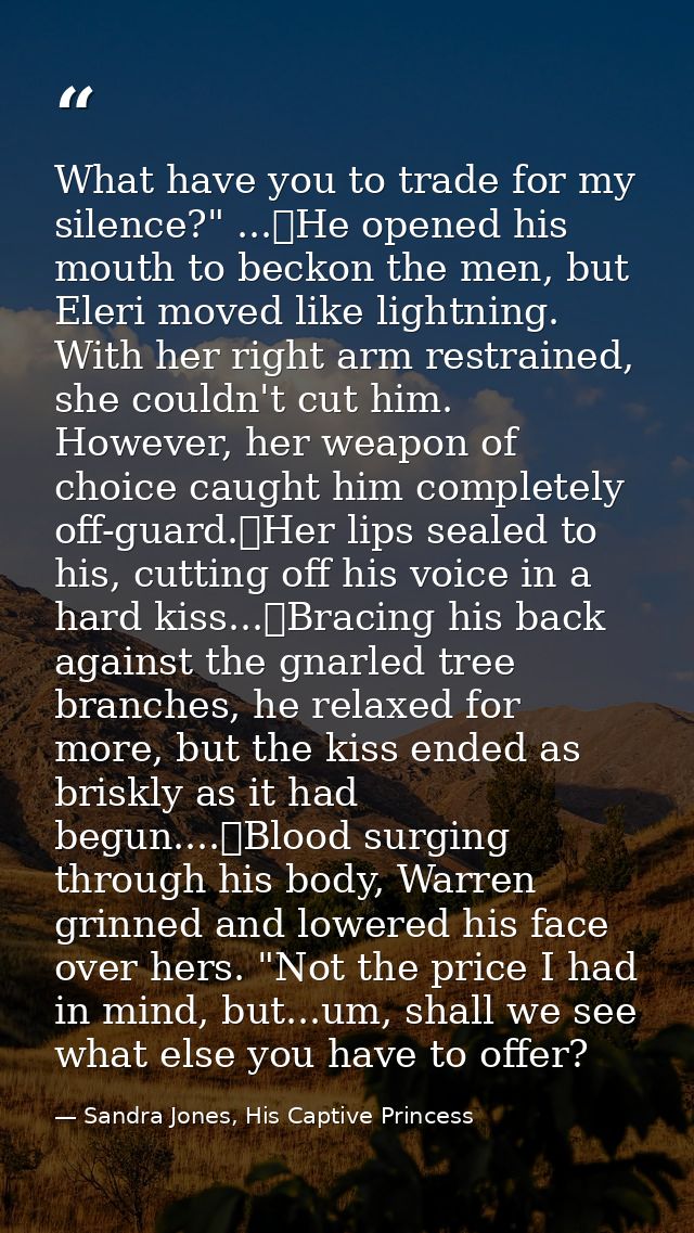 What have you to trade for my silence?" ...	He opened his mouth to beckon the men, but Eleri moved like lightning. With  — Sandra Jones, His Captive Princess