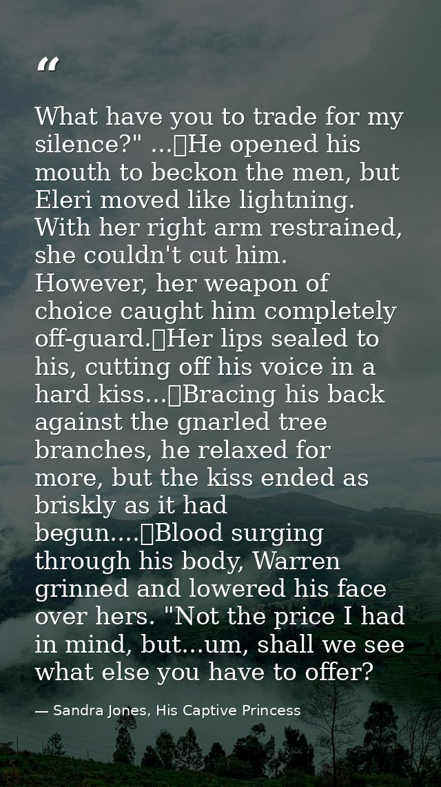 What have you to trade for my silence?" ...	He opened his mouth to beckon the men, but Eleri moved like lightning. With  — Sandra Jones, His Captive Princess