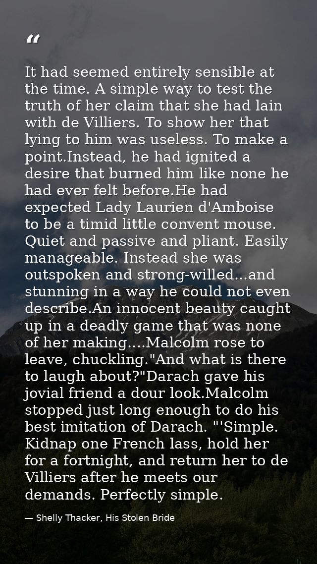 It had seemed entirely sensible at the time. A simple way to test the truth of her claim that she had lain with de Villi — Shelly Thacker, His Stolen Bride