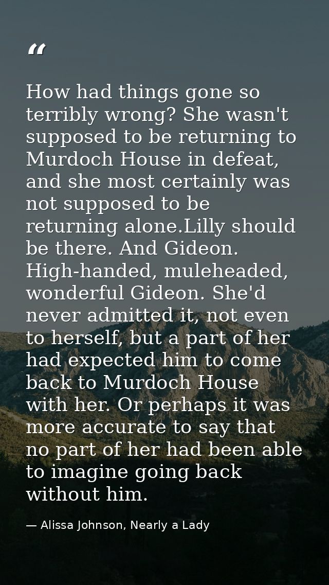 How had things gone so terribly wrong? She wasn't supposed to be returning to Murdoch House in defeat, and she most cert — Alissa Johnson, Nearly a Lady