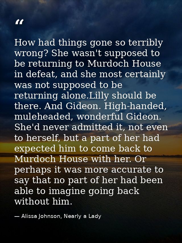 How had things gone so terribly wrong? She wasn't supposed to be returning to Murdoch House in defeat, and she most cert — Alissa Johnson, Nearly a Lady