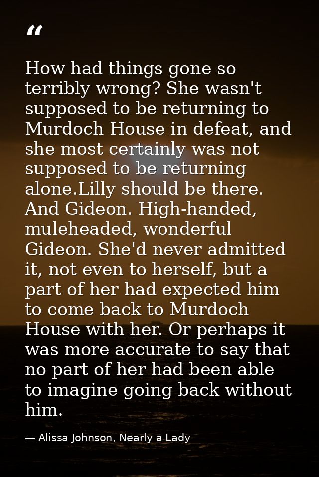How had things gone so terribly wrong? She wasn't supposed to be returning to Murdoch House in defeat, and she most cert — Alissa Johnson, Nearly a Lady