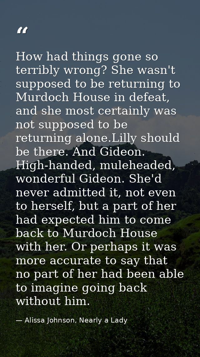 How had things gone so terribly wrong? She wasn't supposed to be returning to Murdoch House in defeat, and she most cert — Alissa Johnson, Nearly a Lady
