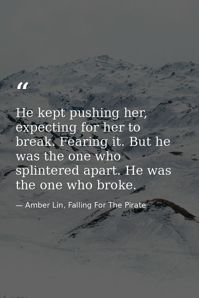 He kept pushing her, expecting for her to break. Fearing it. But he was the one who splintered apart. He was the one who — Amber Lin, Falling For The Pirate