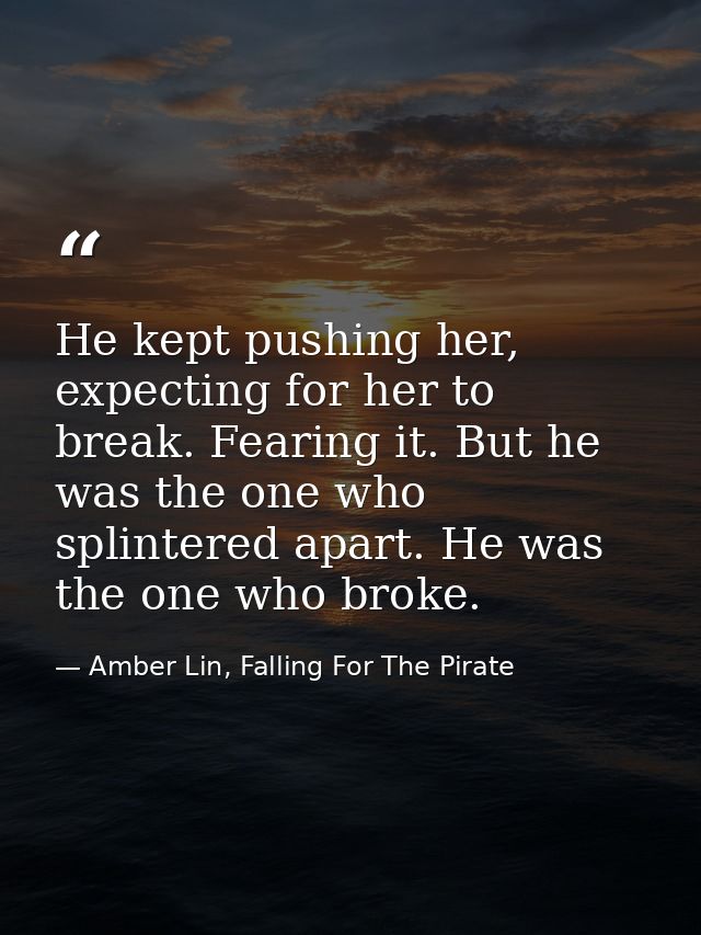 He kept pushing her, expecting for her to break. Fearing it. But he was the one who splintered apart. He was the one who — Amber Lin, Falling For The Pirate