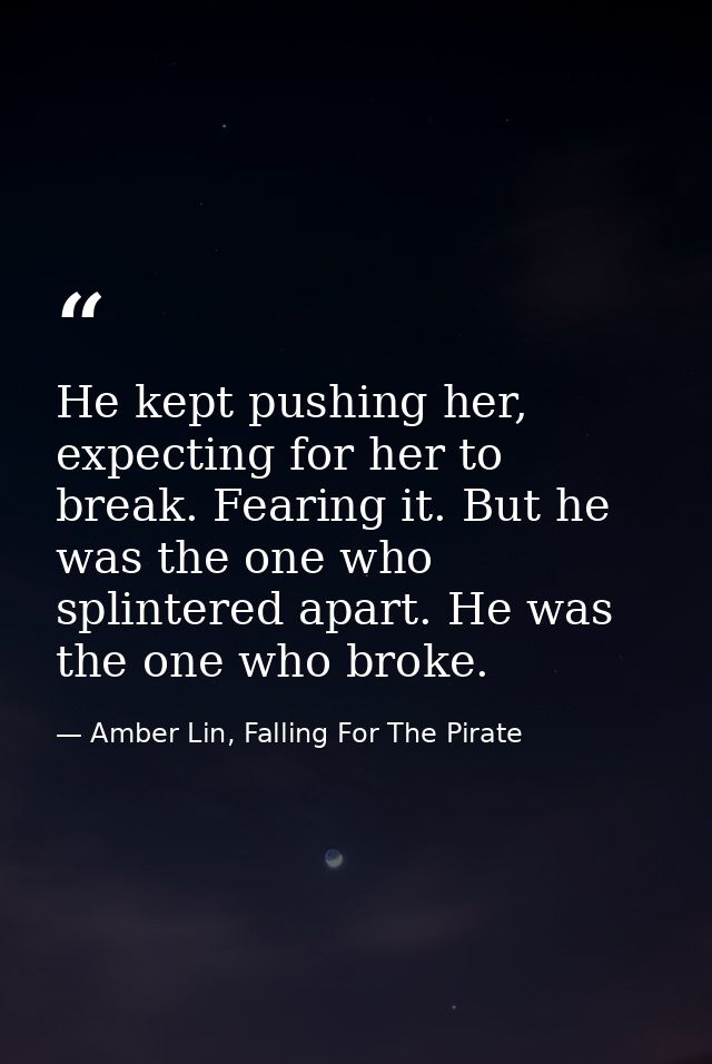 He kept pushing her, expecting for her to break. Fearing it. But he was the one who splintered apart. He was the one who — Amber Lin, Falling For The Pirate