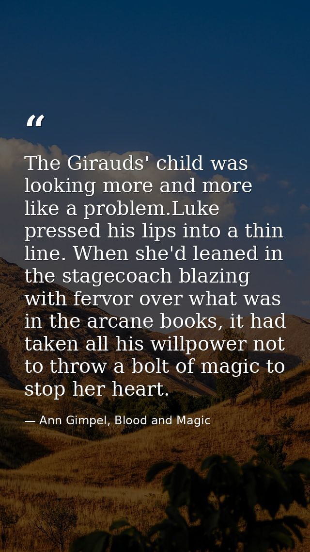 The Girauds' child was looking more and more like a problem.Luke pressed his lips into a thin line. When she'd leaned in — Ann Gimpel, Blood and Magic