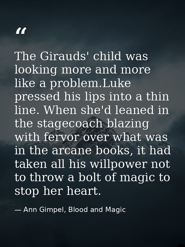 The Girauds' child was looking more and more like a problem.Luke pressed his lips into a thin line. When she'd leaned in — Ann Gimpel, Blood and Magic