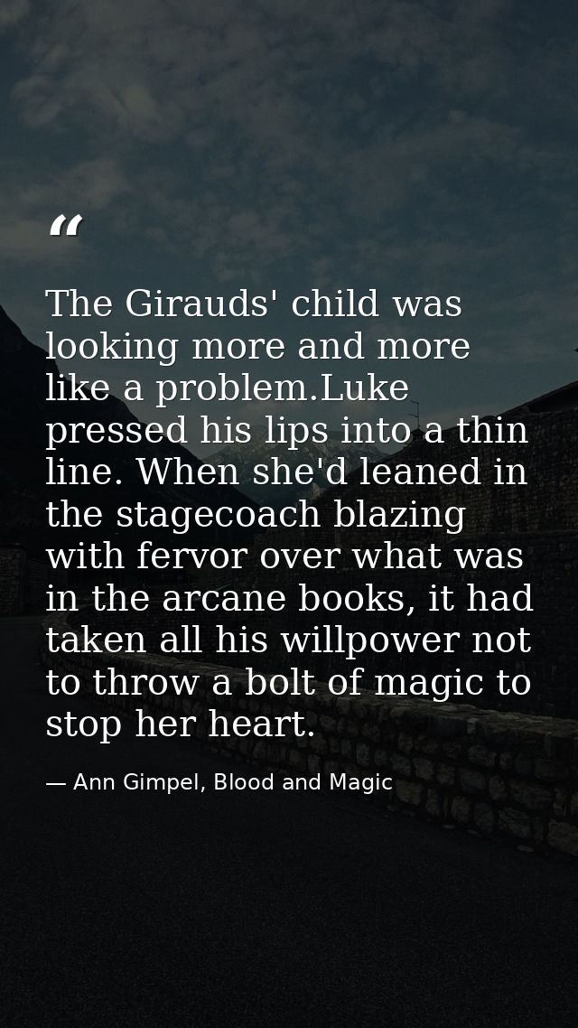 The Girauds' child was looking more and more like a problem.Luke pressed his lips into a thin line. When she'd leaned in — Ann Gimpel, Blood and Magic