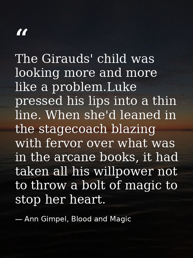 The Girauds' child was looking more and more like a problem.Luke pressed his lips into a thin line. When she'd leaned in — Ann Gimpel, Blood and Magic