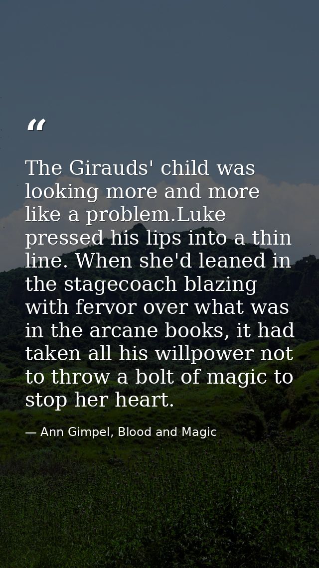 The Girauds' child was looking more and more like a problem.Luke pressed his lips into a thin line. When she'd leaned in — Ann Gimpel, Blood and Magic