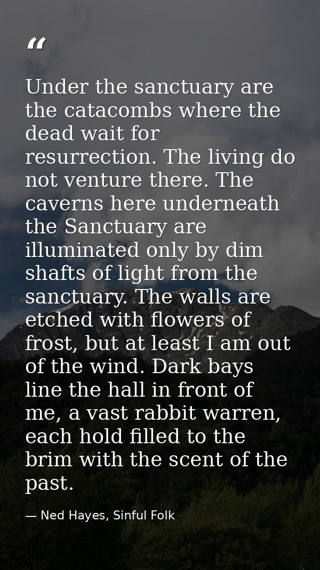 Under the sanctuary are the catacombs where the dead wait for resurrection. The living do not venture there. The caverns — Ned Hayes, Sinful Folk