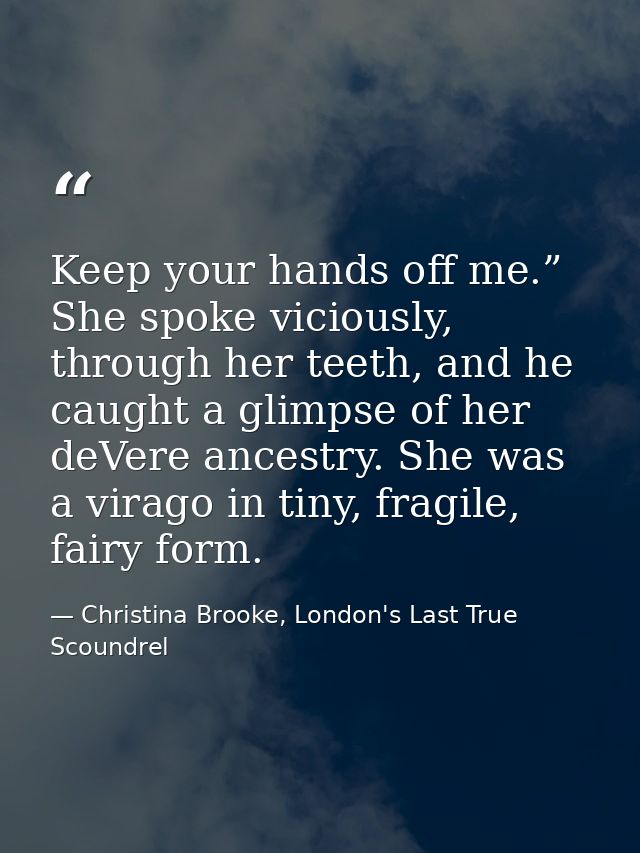 Keep your hands off me.” She spoke viciously, through her teeth, and he caught a glimpse of her deVere ancestry. She was — Christina Brooke, London's Last True Scoundrel