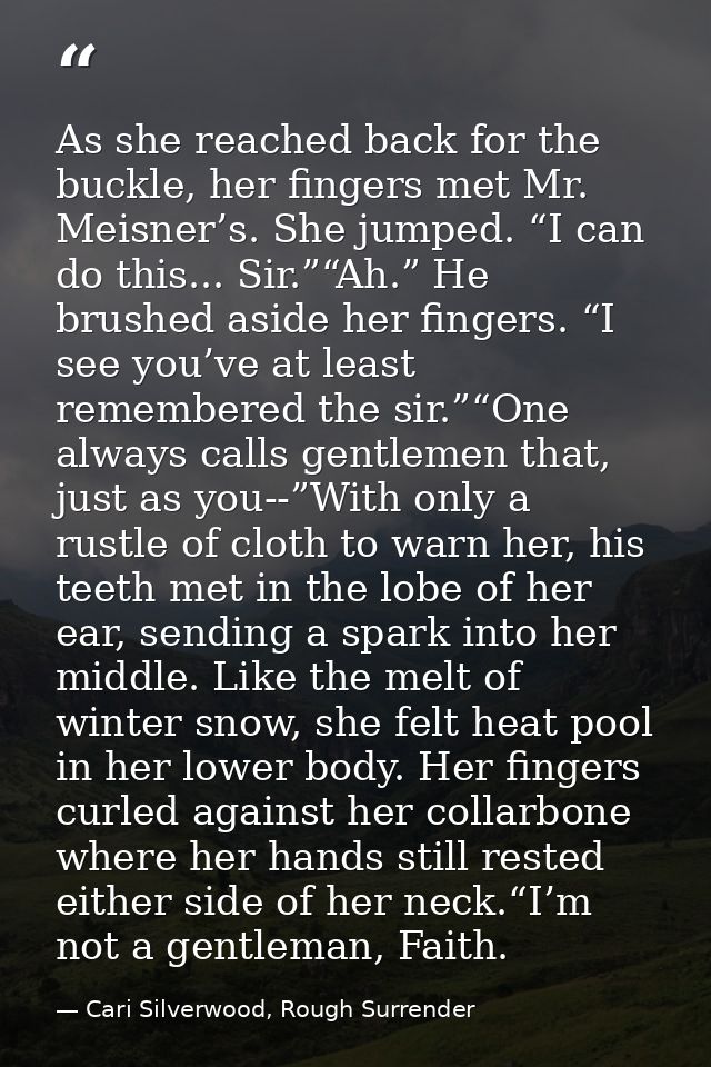 As she reached back for the buckle, her fingers met Mr. Meisner’s. She jumped. “I can do this... Sir.”“Ah.” He brushed a — Cari Silverwood, Rough Surrender