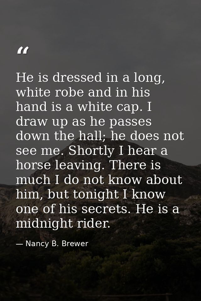 He is dressed in a long, white robe and in his hand is a white cap. I draw up as he passes down the hall; he does not se — Nancy B. Brewer