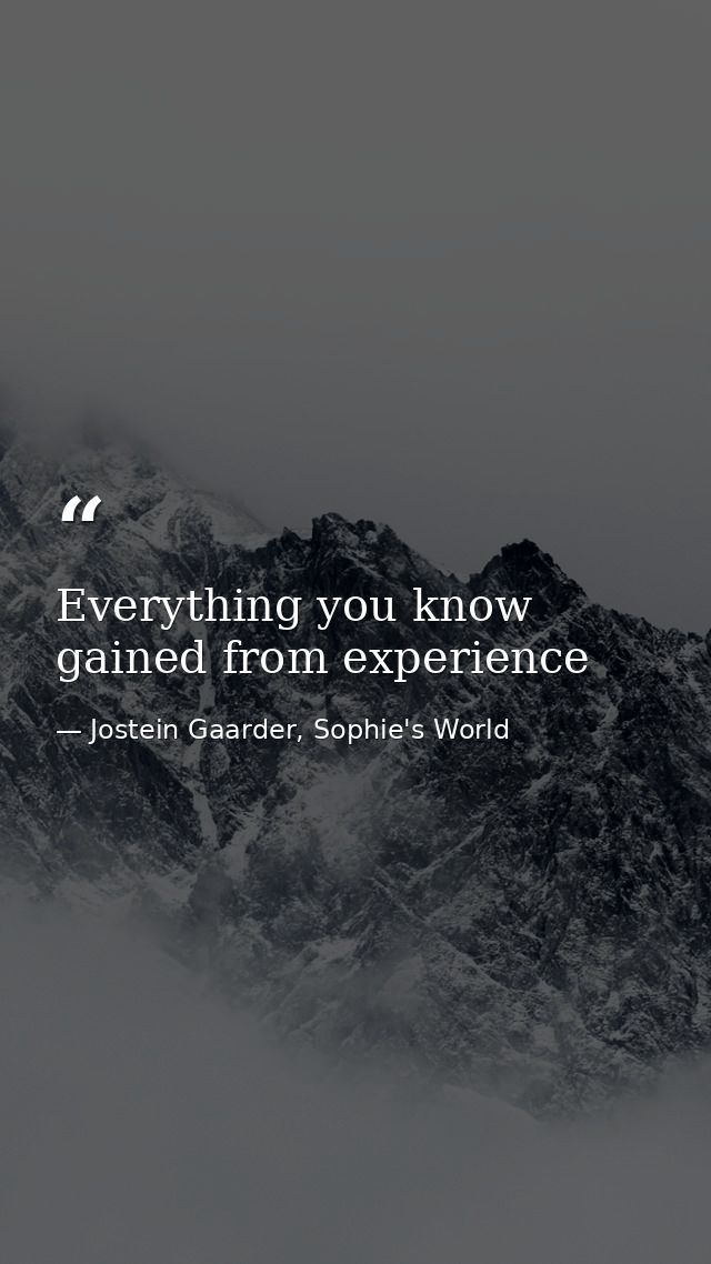Everything you know gained from experience — Jostein Gaarder, Sophie's World
