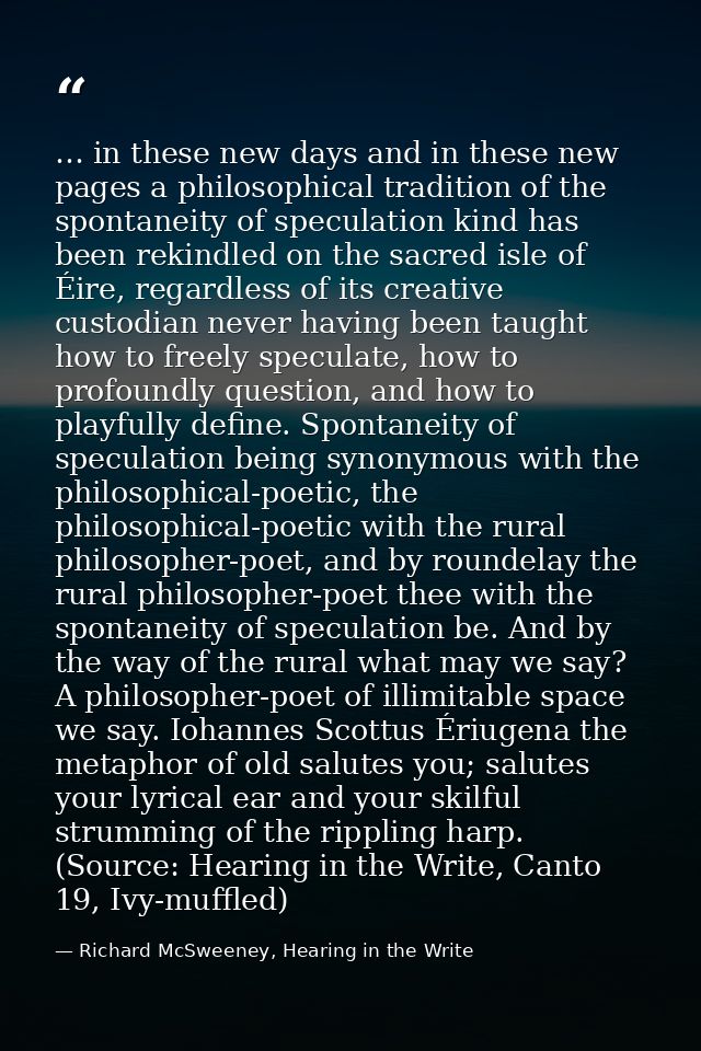 … in these new days and in these new pages a philosophical tradition of the spontaneity of speculation kind has been rek — Richard McSweeney, Hearing in the Write