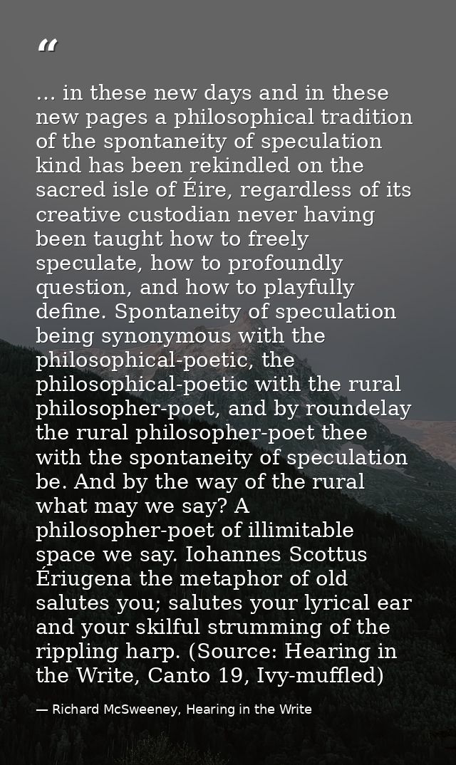 … in these new days and in these new pages a philosophical tradition of the spontaneity of speculation kind has been rek — Richard McSweeney, Hearing in the Write